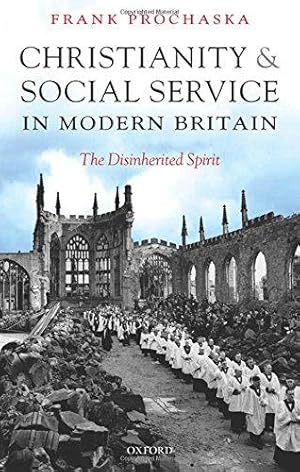 Seller image for Christianity and Social Service in Modern Britain: The Disinherited Spirit for sale by WeBuyBooks