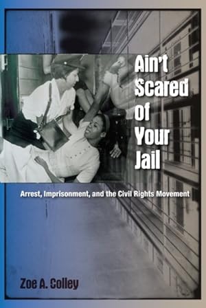Immagine del venditore per Ain't Scared of Your Jail : Arrest, Imprisonment, and the Civil Rights Movement venduto da GreatBookPricesUK