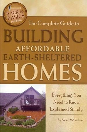Image du vendeur pour Complete Guide to Building Affordable Earth-Sheltered Homes : Everything You Need to Know Explained Simply mis en vente par GreatBookPricesUK