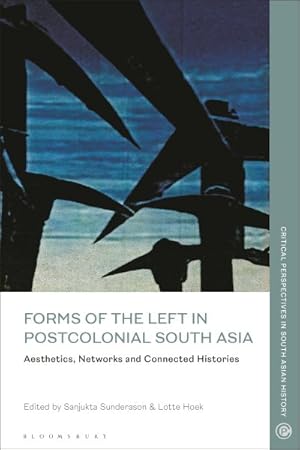 Bild des Verkufers fr Forms of the Left in Postcolonial South Asia : Aesthetics, Networks and Connected Histories zum Verkauf von GreatBookPricesUK