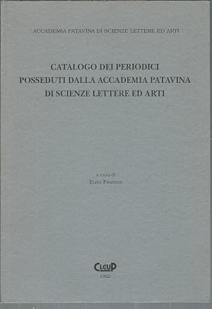 CATALOGO DEI PERIODICI POSSEDUTI DALLA ACCADEMIA PATAVINA DI SCIENZE LETTERE ED ARTI ACCADEMIA PA...