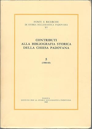 CONTRIBUTI ALLA BIBLIOGRAFIA STORICA DELLA CHIESA PADOVANA - 5 - ( 1980 - 83 ) FONTI E RICERCHE D...