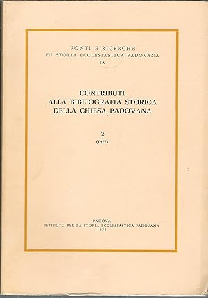 CONTRIBUTI ALLA BIBLIOGRAFIA STORICA DELLA CHIESA PADOVANA - 2 - ( 1977 ) FONTI E RICERCHE DI STO...