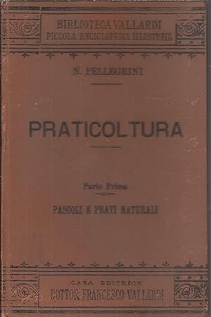 PRATICOLTURA - PARTE PRIMA - PASCOLI E PRATI NATURALI ILLUSTRATO CON 23 FIGURE - BIBLIOTECA VALLARDI