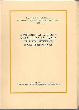 CONTRIBUTI ALLA BIBLIOGRAFIA STORICA DELLA CHIESA PADOVANA NELL'ETA' MODERNA E CONTEMPORANEA - 1 ...