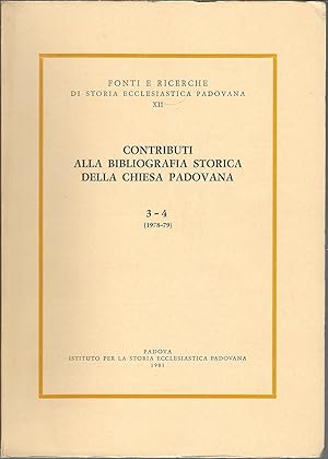 CONTRIBUTI ALLA BIBLIOGRAFIA STORICA DELLA CHIESA PADOVANA - 3 - 4 ( 1978 - 79 ) FONTI E RICERCHE...