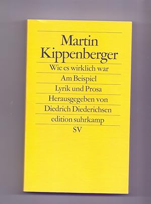 Seller image for Wie es wirklich war - am Beispiel : Lyrik und Prosa. Martin Kippenberger. Hrsg. und mit einem Nachw. vers. von Diedrich Diederichsen / Edition Suhrkamp ; 2486 for sale by Die Wortfreunde - Antiquariat Wirthwein Matthias Wirthwein