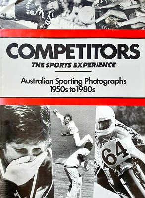 Seller image for Competitors The Sports Experience: Australian Sporting Photographs 1950s To 1980s for sale by Marlowes Books and Music