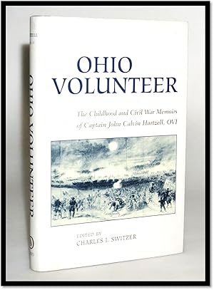 Ohio Volunteer: The Childhood & Civil War Memoirs Of Captain John Calvin Hartzell, OVI