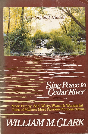 Bild des Verkufers fr Sing Peace to Cedar River [More Funny, Sad, Witty, Warm & Wonderful Tales of Maine's Most Famous Fictional Town] zum Verkauf von Bookshelf of Maine