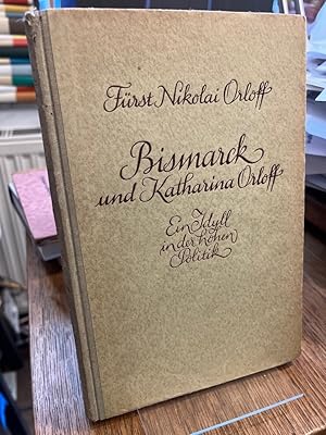 Imagen del vendedor de Bismarck und Katharina Orloff. Ein Idyll in der hohen Politik. Mit unverffentlichten Briefen Bismarcks und der Frstin Orloff nebst 3 Bildnissen. Aus dem Franzsischen bertragen von Luise Laporte. a la venta por Altstadt-Antiquariat Nowicki-Hecht UG