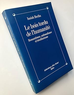 Le Bois tordu de l'humanité : Romantisme, nationalisme, totalitarisme