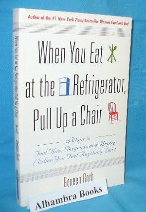 Bild des Verkufers fr When You Eat at the Refrigerator, Pull Up a Chair : 50 Ways to Feel Thin, Gorgeous, and Happy ( When You Feel Anything But ) zum Verkauf von Alhambra Books