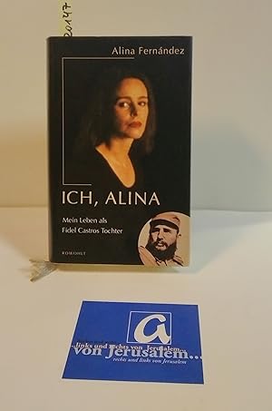 Seller image for Ich, Alina. Mein Leben als Fidel Castros Tochter. for sale by AphorismA gGmbH