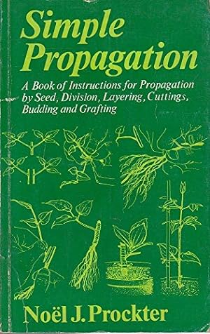 Seller image for Simple Propagation: A Book of Instructions for Propagation by Seed, Division, Layering, Cuttings, Budding and Grafting for sale by WeBuyBooks