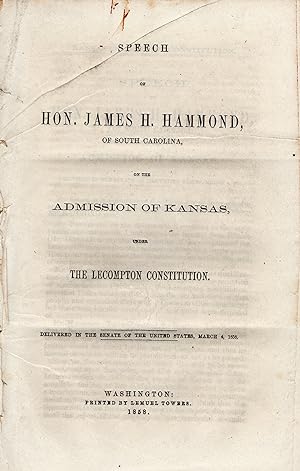 Speech of Hon. James H. Hammond, of South Carolina, on the Admission of Kansas, under the Lecompt...