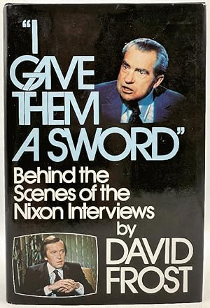 Seller image for I Gave Them a Sword: Behind the Scenes of the Nixon Interviews by David Frost (Signed 1st Ed) for sale by Ivy Ridge Books/Scott Cranin