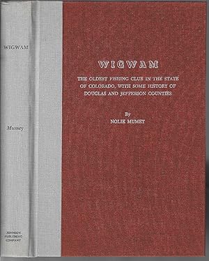 [Signed First Edition] Wigwam: The Oldest Fishing Club in the State of Colorado, With Some Histor...