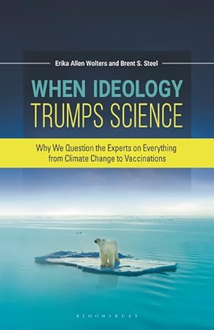 Seller image for When Ideology Trumps Science : Why We Question the Experts on Everything from Climate Change to Vaccinations for sale by GreatBookPricesUK