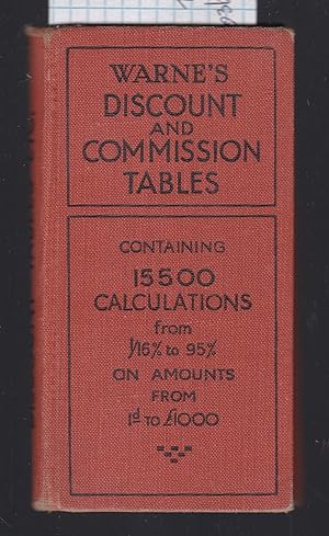 Warne's Discount and Commission Tables - Containing Over 15,500 Calculations at from One-Sixteent...