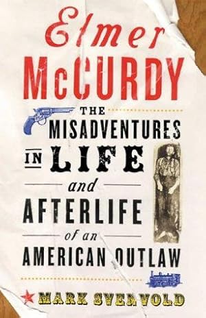 Seller image for Elmer McCurdy: The Misadventures in Life and Afterlife of an American Outlaw for sale by WeBuyBooks