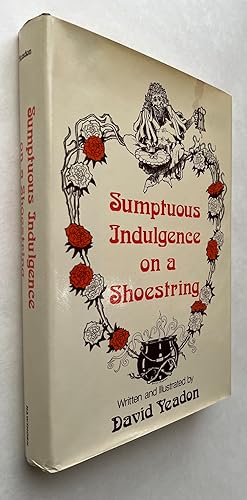 Sumptuous Indulgence on a Shoestring; Written and Illustrated by David Yeadon