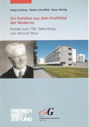 Bild des Verkufers fr Ein Politiker aus dem Kraftfeld der Moderne. Festakt zum 150. Geburtstag von Heinrich Peus (= Gesprchskreis Geschichte, Heft 104). zum Verkauf von Antiquariat Carl Wegner