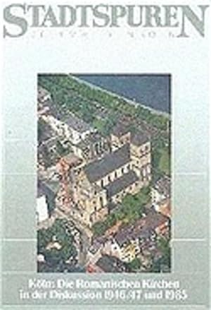Seller image for Kln: Die Romanischen Kirchen in der Diskussion: 1946/47 und 1985 (Stadtspuren: Denkmler in Kln) for sale by Gerald Wollermann