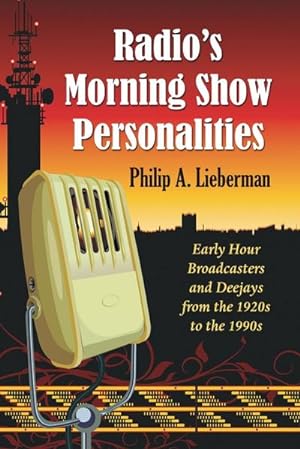Immagine del venditore per Radio's Morning Show Personalities : Early Hour Broadcasters and Deejays from the 1920s to the 1990s venduto da AHA-BUCH GmbH