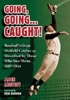 Image du vendeur pour Going, Going . Caught! : Baseball's Great Outfield Catches as Described by Those Who Saw Them, 1887-1964 mis en vente par AHA-BUCH GmbH