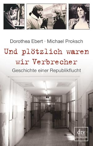 Seller image for Und pltzlich waren wir Verbrecher: Geschichte einer Republikflucht (dtv Fortsetzungsnummer 0, Band 24799) for sale by Modernes Antiquariat - bodo e.V.