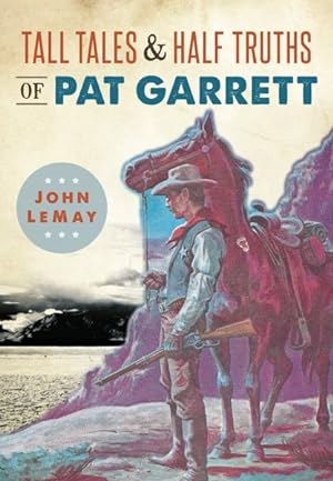Bild des Verkufers fr Tall Tales & Half Truths of Pat Garrett zum Verkauf von GreatBookPrices