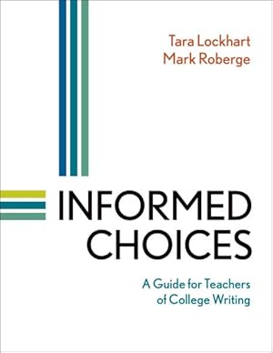 Bild des Verkufers fr Informed Choices : A Guide for Teachers of College Writing zum Verkauf von GreatBookPrices