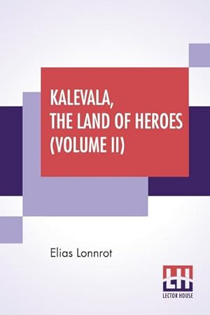 Seller image for Kalevala, The Land Of Heroes (Volume II) : Translated By William Forsell Kirby, Edited By Ernest Rhys for sale by AHA-BUCH GmbH