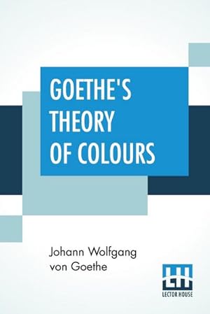 Seller image for Goethe's Theory Of Colours : Translated From The German With Notes By Charles Lock Eastlake for sale by AHA-BUCH GmbH