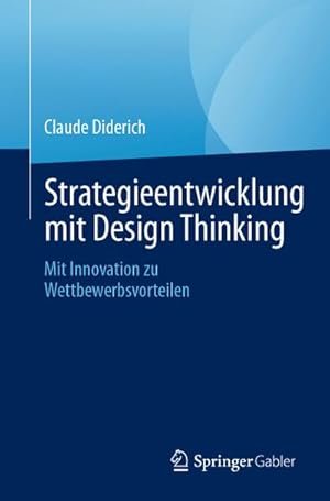 Image du vendeur pour Strategieentwicklung mit Design Thinking : Mit Innovation zu Wettbewerbsvorteilen mis en vente par AHA-BUCH GmbH