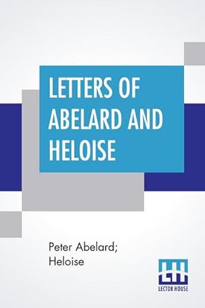 Image du vendeur pour Letters Of Abelard And Heloise : With The Poem Of Eloisa By Mr. Pope. And, The Poem Of Abelard By Mrs. Madan. Translated From The Latin By Anonymous & Edited By Pierre Bayle mis en vente par Smartbuy