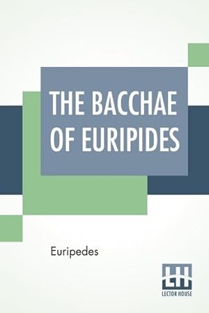 Immagine del venditore per The Bacchae Of Euripides : Translated Into English Rhyming Verse With Explanatory Notes By Gilbert Murray venduto da Smartbuy