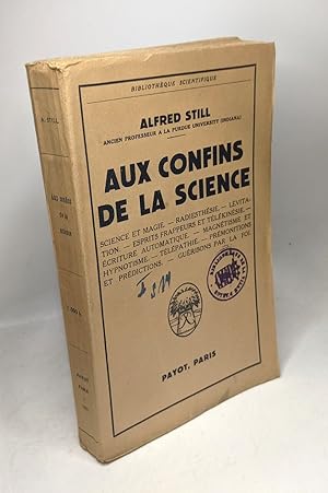 Imagen del vendedor de Aux Confins De La Science. Science et magie- Radiesthsie- Lvitation- Esprits frappeurs et tlkinsie- Ecriture automatique- Magntisme et hypnotisme- Tlpathie- Prmonitions et prdictions- Guri a la venta por crealivres