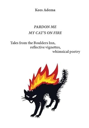 Seller image for Pardon me. My cat's on fire : Tales from the Boulders Inn, reflective vignettes, whimsical poetry for sale by AHA-BUCH GmbH