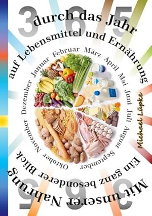 Bild des Verkufers fr Mit unserer Nahrung durch das Jahr : Ein ganz besonderer Blick auf Lebensmittel und Ernhrung zum Verkauf von AHA-BUCH GmbH