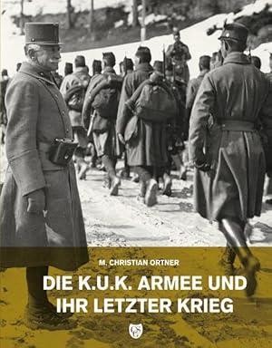 Bild des Verkufers fr Die k.u.k. Armee und ihr letzter Krieg M. Christian Ortner zum Verkauf von Antiquariat Mander Quell