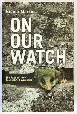 On Our Watch: The Race to Save Australia's Environment by Nicola Markus