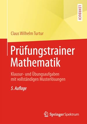 Bild des Verkufers fr Prfungstrainer Mathematik : Klausur- und bungsaufgaben mit vollstndigen Musterlsungen Claus Wilhelm Turtur zum Verkauf von Antiquariat Mander Quell