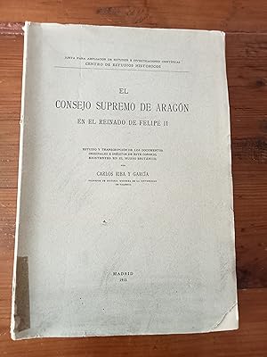 EL CONSEJO SUPREMO DE ARAGON EN EL REINADO DE FELIPE II. Estudio y transcripción de los documento...