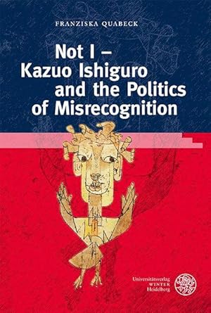Bild des Verkufers fr Not I - Kazuo Ishiguro and the Politics of Misrecognition zum Verkauf von moluna