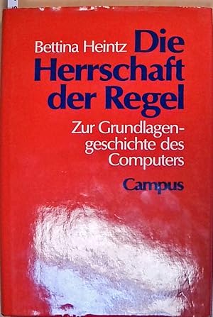 Imagen del vendedor de Die Herrschaft der Regel: Zur Grundlagengeschichte des Computers Zur Grundlagengeschichte des Computers a la venta por Berliner Bchertisch eG