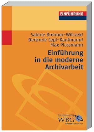Seller image for Einfhrung in die moderne Archivarbeit Sabine Brenner-Wilczek/Gertrude Cepl-Kaufmann/Max Plassmann for sale by Berliner Bchertisch eG