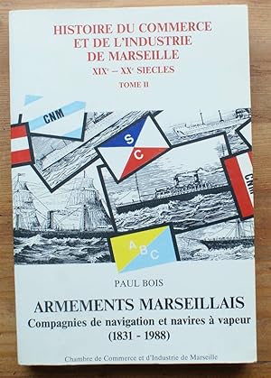 Bild des Verkufers fr Histoire du commerce et de l'industrie de Marseille - XIXe - XXe sicles - Tome II - Armements marseillais : Compagnies de navigation et navires  vapeur (1831-1988) zum Verkauf von Aberbroc