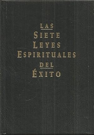 LAS SIETE LEYES ESPIRITUALES DEL ÉXITO Una guía práctica para la realización de sus sueños